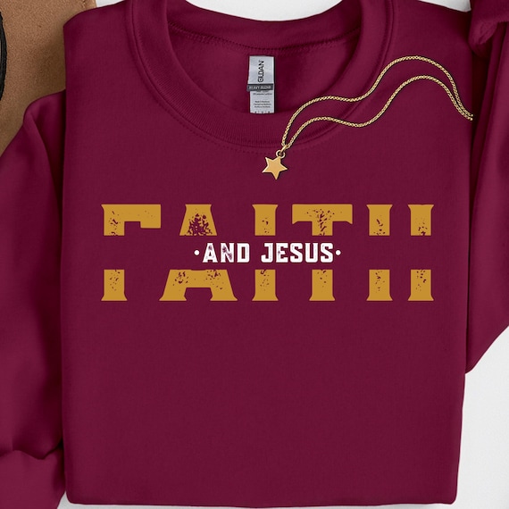 Faith and Jesus Shirt for Believers, Religious Sweatshirt Gift for Christians