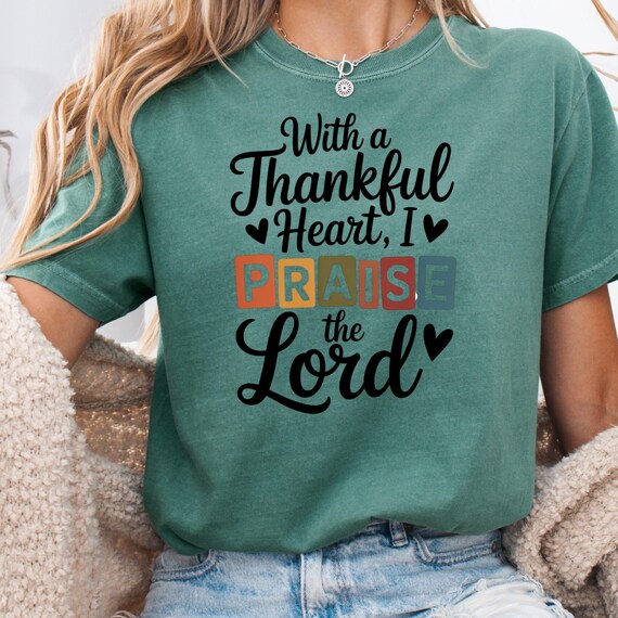 Christian Praise Shirt, Religious Tee for Worshipers, Thankful Heart T-Shirt, Praise the Lord Gift, Faithful Believer Shirt, Shirt Gift