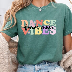 Dance Mom Vibe T-shirt Gift for Dance Mom Tee, Retro Dance Mom Shirt Comfort Color Shirt, Gift for Group of Dance Moms