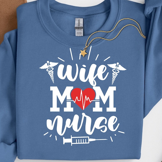 Wife Mom Nurse Shirt for Healthcare Workers, Nursing Mom Sweatshirt Gift for Nurses