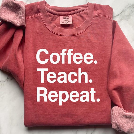 Coffee Teach Repeat Comfort Color Sweatshirt, Teacher Gift First Day of School, Unisex Garment-Dyed Sweatshirt