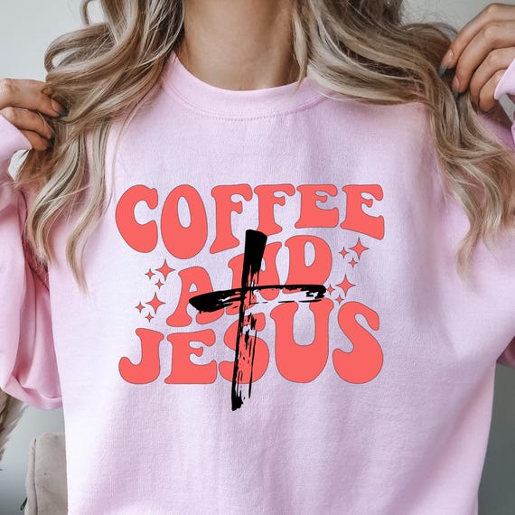 Religious Jesus and Coffee Sweatshirt - Christian Faith Gift,  Crewneck shirt,  Inspirational Religious Apparel,  Christianity shirt for mom