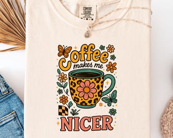 Coffee Makes Me Nicer T-Shirt: Funny Gift for Caffeine Lovers