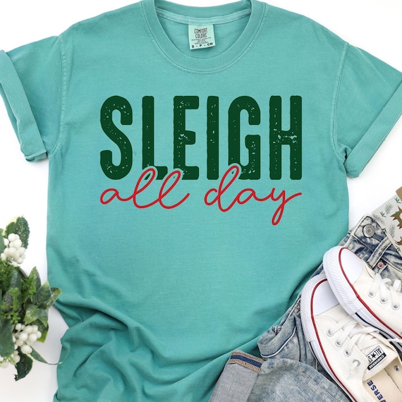 Sleigh All Day Shirt, Christmas Tee for Holiday Fun