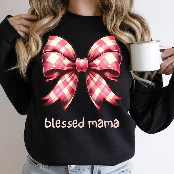 Blessed Mama Shirt Gift For Mom, Bow Mama Sweater New Mom Gifts,  Gift For Mama Mom Life Sweatshirt, Mom Life Shirt Cute Mom Sweatshirt