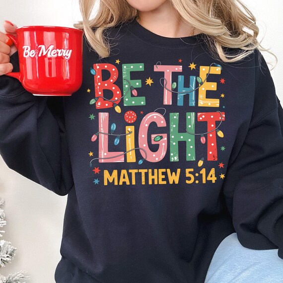 Be The Light Tee for Holiday Spirit, Matthew 5:14 T-Shirt, Faith Gift