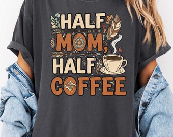 Coffee Mom T-Shirt, Half Coffee Tee, Caffeine Lovers Gift