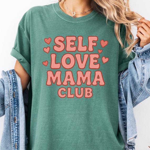 Self Love Mama Shirt, Empowerment Tee for Women, Positive Message T-Shirt, Self Care Gift