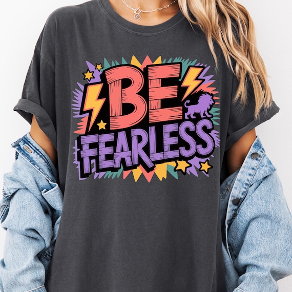 Motivational Shirt for Bold Spirits, Be Fearless Tee, Inspirational T-Shirt