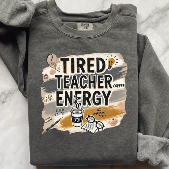 Funny Tired Teacher Sweatshirt: Comfort Colors Unisex Sweater