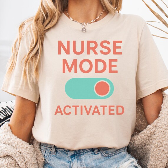 Nurse Mode Shirt, Activated Tee for Healthcare Workers, Medical Professional Gift