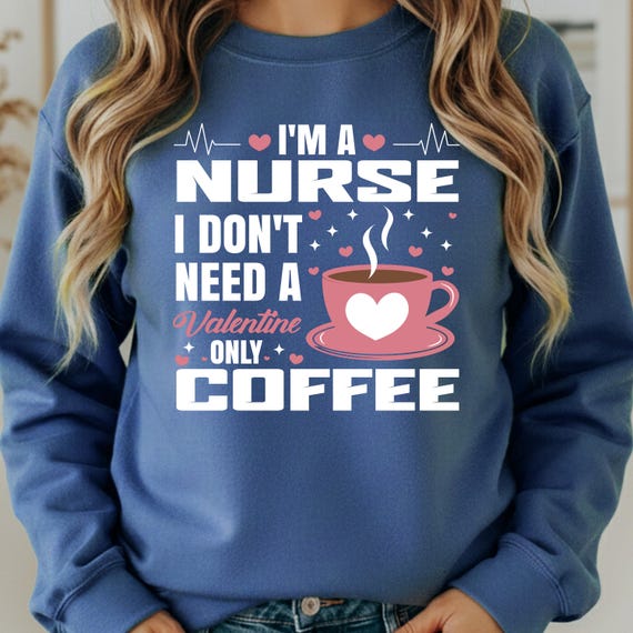 Nurse Coffee Shirt for Valentine, Funny Nurse sweatshirt, Gift for Coffee Lovers