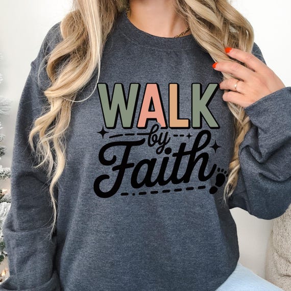 Faith Shirt, Walk by Faith sweatshirt for Christians, Inspirational Gift