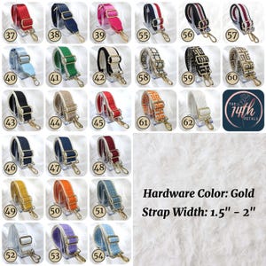 May include: Collection of colorful purse straps with gold hardware. Straps are available in various colors and patterns, including solid colors, stripes, and geometric designs. Strap width is 1.5" - 2".