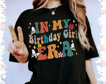 In My Birthday Girl Era Comfort Colors Shirt, Birthday Gift idea for  Mom, for Daughter, for girlfriend to have a cool Birthday Queen Party