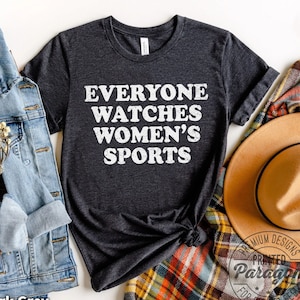 Everyone Watches Womens Sports T-Shirt and Sweatshirt for female athlete sports gift idea image 1