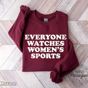 Everyone Watches Womens Sports T-Shirt and Sweatshirt for female athlete sports gift idea image 6