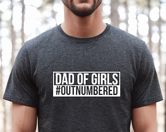 Dad of Girls Outnumbered, Father's Day Gift, Dad of Girls T Shirt, Dad Gift From Daughter, Funny Dad Shirt, Daddy Gift