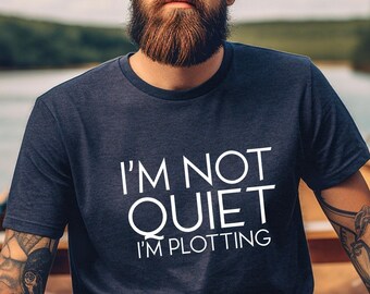 I'm Not Quiet I'm Plotting Shirt - Writer Activist Unisex Tee