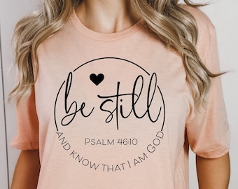 Be Still and Know T-Shirt: Christian Bible Verse Tee