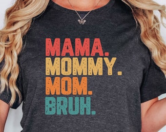 Sarcastic Mom Life T-Shirt: Mama Mommy Bruh Shirt