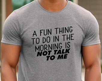 A Fun Thing To Do In the Morning Is Not Talk To Me Shirt, Coworker Gift,  Coffee Before Talkie, Funny Shirt, Gift for Friend, Coffee Shirt