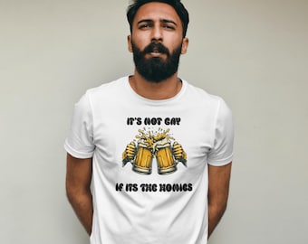Its not gay if its the homies T-Shirt, funny unisex T-shirt, Funny gifts for him