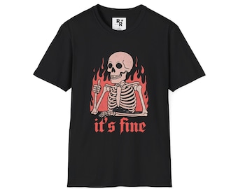 Its Fine Skeleton T-Shirt - Funny Dark Humor Graphic Tee