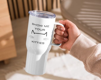 Funny Cat Travel Mug - Show Me Your Kitties | Joke Cat Mug | Cat Lover | Cat Coffee Mug | Cat Parent Gift | Kitty Mugs | Cat Gift