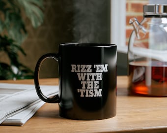 Rizz &#39;Em Wth The &#39;Tism 11oz Black Mug