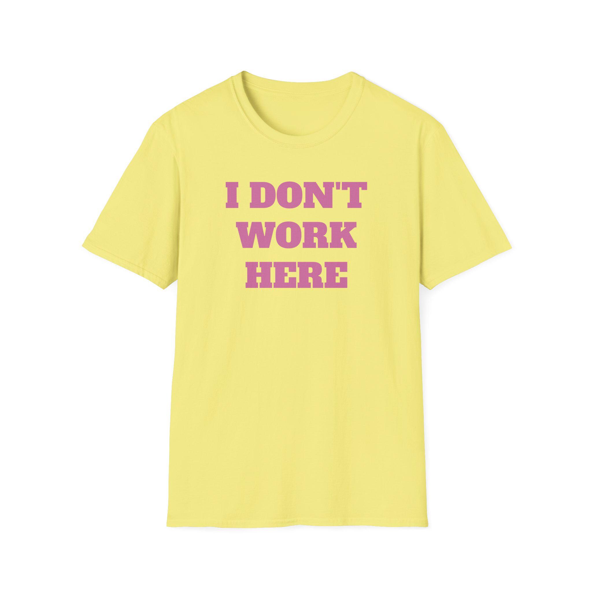 I Don't Work Here Statement Existential Unisex Softstyle T-shirt