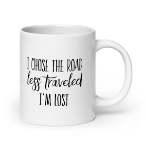 Lost on the Road Less Traveled: Funny Coffee Mug