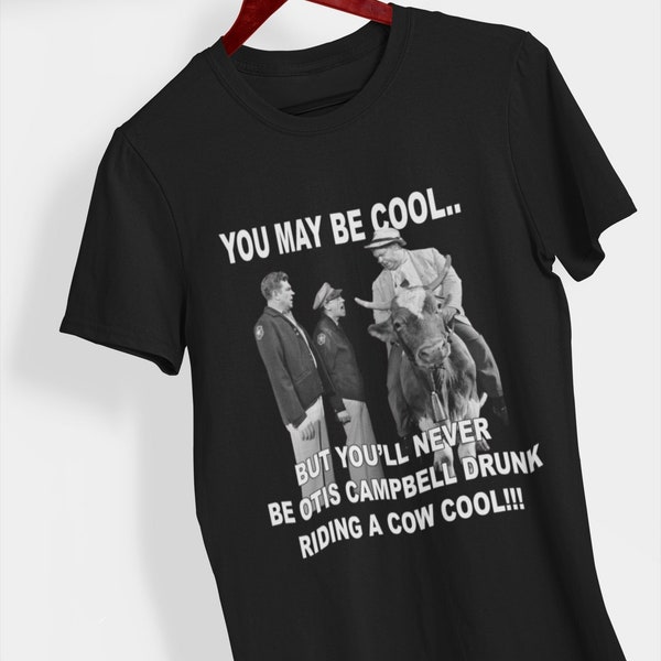 Andy Griffith show Shirt Otis the Drunk Shirt You may be cool shirt
