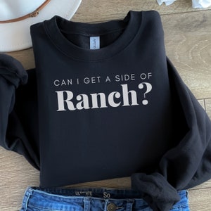 Can I Get a Side of Ranch Unisex Sweatshirt, Funny Foodie Gift, Gag Gift for Her, Ranch Lover, Ranch Lover Gift, Ranch Dressing Lover Shirt