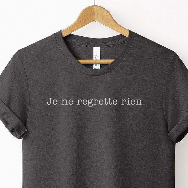 Je ne regrette rien T-Shirt, I Regret Nothing Shirt, French Saying T-Shirt, Francophile Gift, Je ne regrette rien Tee, French T-Shirt