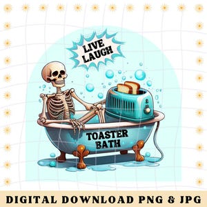 Live Laugh Toaster Bath Png Skeleton Png Snarky Png Everything Sucks Png Funny Bathroom Png Skeleton Bath Png Live Laugh Png Dark Humor Png
