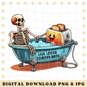 Live Laugh Toaster Bath Png Skeleton Png Snarky Png Everything Sucks Png Funny Bathroom Png Skeleton Bath Png Live Laugh Png Dark Humor Png