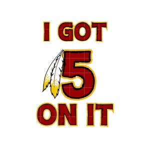 May include: Red and yellow graphic with the text "I got 5 on it" with a feather design.