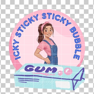 May include: A pink circle with the text "Icky Sticky Sticky Bubble" in blue. A cartoon girl with brown hair and a pink shirt is standing in the circle. Below the circle is a blue and white rectangle with the text "Gum" in blue.