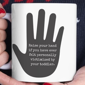 Funny Mom Mug, Raise Your Hand Toddler Mom Mug, Mom Life Coffee Cup, Mother&#39;s Day Gift, Mom Birthday Present, Mom Appreciation Gift,