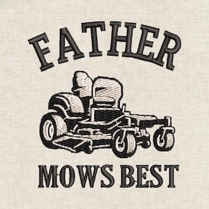 May include: Embroidered design featuring a riding lawn mower with the text "FATHER MOWS BEST" in black. The design is on a light beige fabric, suitable for a t-shirt or other apparel.
