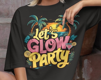 Lets Glow Crazy Png, Let's Glow Shirt Png, Glow Crazy png, Birthday Decorations, Party Lover png,