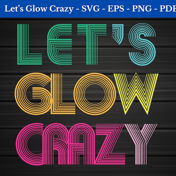 Lets Glow Crazy Svg, Lets Glow Crazy Png, Let's Glow Party shirt svg, Eps - Png - Svg - Pdf