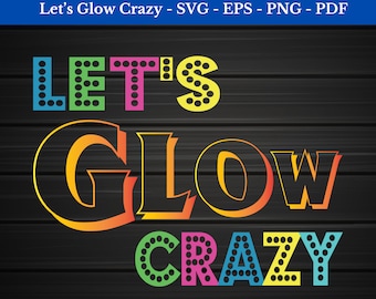 Lets Glow Crazy Svg, Lets Glow Crazy Png, Let's Glow Party shirt svg, Eps - Png - Svg - Pdf