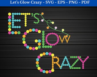 Lets Glow Crazy Svg, Lets Glow Crazy Png, Let's Glow Party shirt svg, Eps - Png - Svg - Pdf