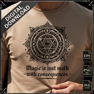 May include: Beige t-shirt featuring a black geometric design with the text "Magic is just math - with consequences." The design includes a star and other symbols. Digital download files are available.