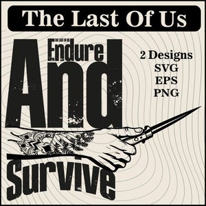 Endure And Survive Svg Designs | The Last of Us Svg | Last Of Us Tshirts | Last Of Us Poster | The Last Of Us Png | Ellie Poster | TLOU Svg