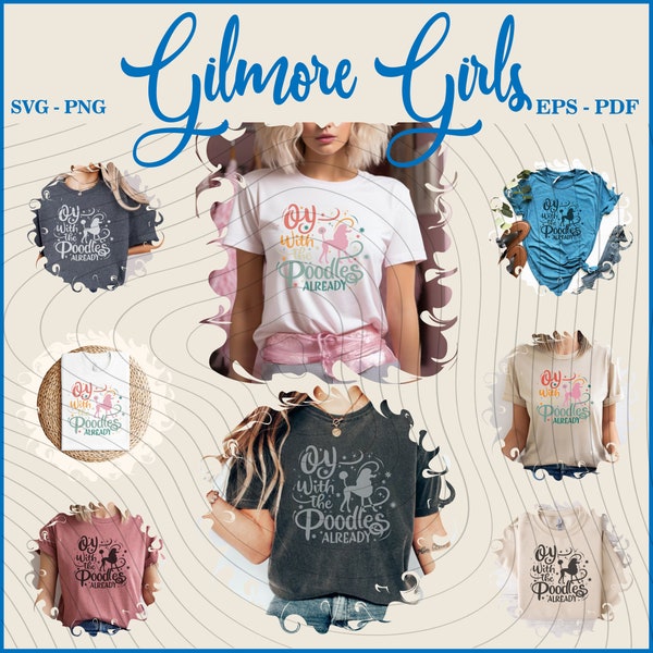 Black - White - Colorful Oy With The Poodles Already Svg, Gilmore Girl Rory Gilmore, Gilmore girls gift, Gilmore girls, Gilmore girls shirts