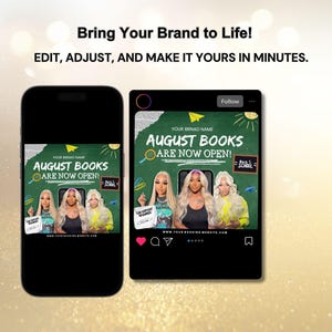 May include: A promotional image on a smartphone and social media post. The text reads "Bring Your Brand to Life! EDIT, ADJUST, AND MAKE IT YOURS IN MINUTES." The social media post says "AUGUST BOOKS ARE NOW OPEN!" with images of women.