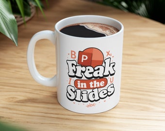 Freak In The Slides Mug Funny Freak In The Slides Powerpoint Mug Gift Idea For Coworkers, Employees, Boss, Friend, Gift Idea for Her